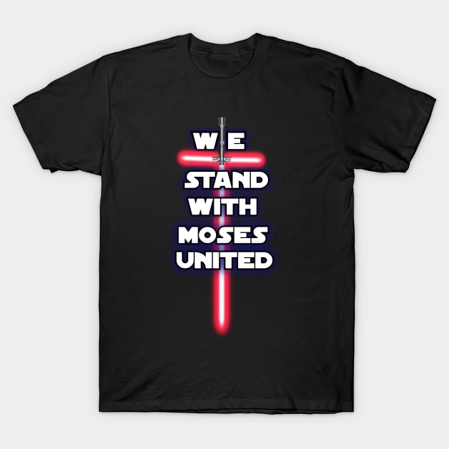 We Stand With Moses United| NEW DESIGN from Sons of Thunder T-Shirt by Sons of thunder